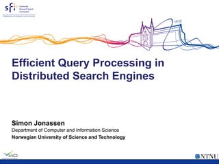 Efficient Query Processing in Distributed Search Engines | PPT