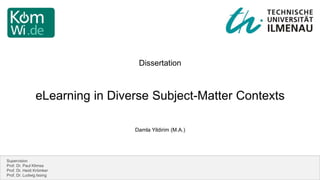 eLearning in Diverse Subject-Matter Contexts
Dissertation
Damla Yildirim (M.A.)
Supervision
Prof. Dr. Paul Klimsa
Prof. Dr. Heidi Krömker
Prof. Dr. Ludwig Issing
 