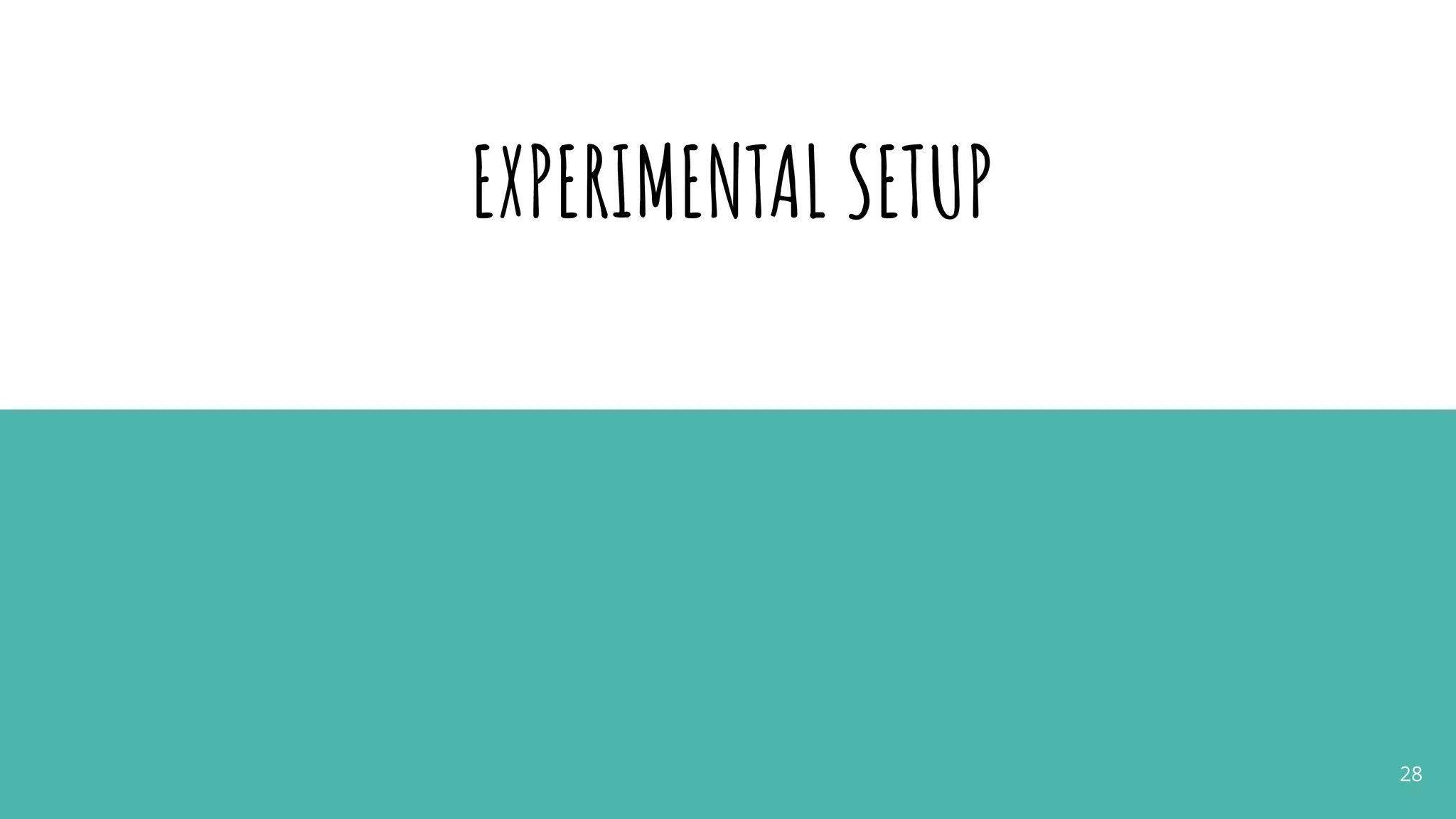 EXPERIMENTAL SETUP
28
 