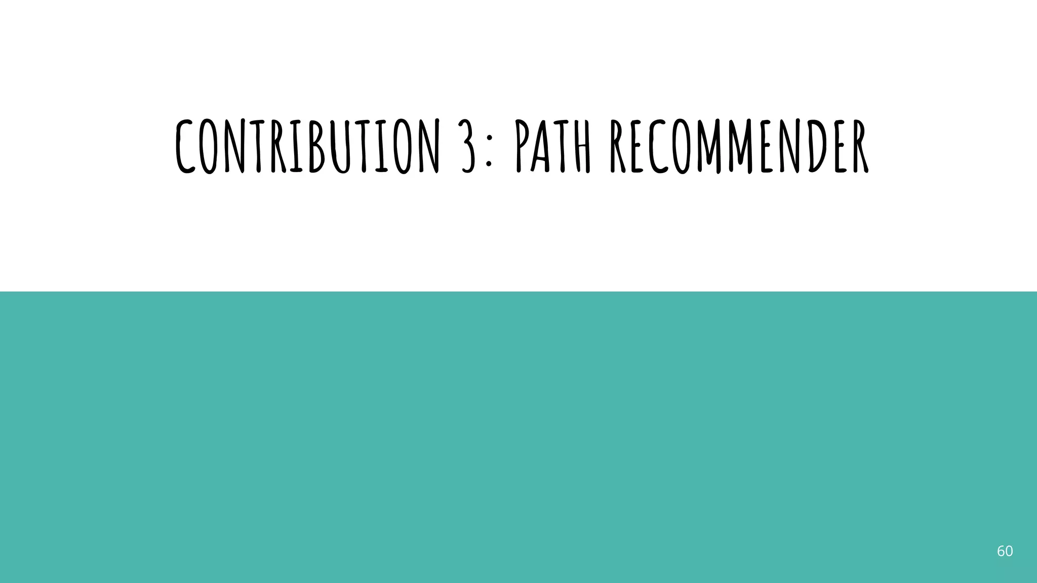 CONTRIBUTION 3: PATH RECOMMENDER
60
 