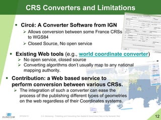 G.A. Atemezing - Publishing and Consuming Geo-Spatial & Government Data on the Semantic Web
12
CRS Converters and Limitati...