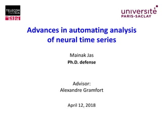 Advances in automating analysis
of neural time series
Mainak Jas
Advisor:
Alexandre Gramfort
Ph.D. defense
April 12, 2018
 