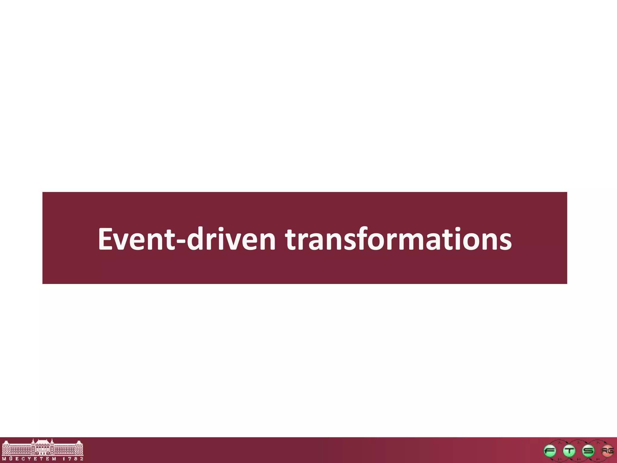 Event-driven transformations
 