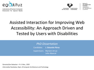 Assisted	Interaction	for	Improving	Web	
Accessibility:	An	Approach	Driven	and	
Tested	by	Users	with	Disabilities	
PhD	Diss...