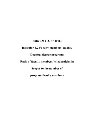 PhDeLM (TQF7 2016)
Indicator 4.2 Faculty members’ quality
Doctoral degree program:
Ratio of faculty members’ cited articles in
Scopus to the number of
program faculty members
 