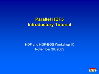 Parallel HDF5
Introductory Tutorial

HDF and HDF-EOS Workshop IX
November 30, 2005

HDF

 