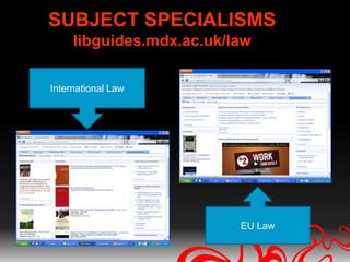 SUBJECT SPECIALISMS
     libguides.mdx.ac.uk/law

International Law




                          EU Law
 