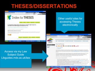 THESES/DISSERTATIONS

                          Other useful sites for
                           accessing Theses
                             electronically




   Access via my Law
     Subject Guide
Libguides.mdx.ac.uk/law
 