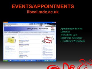 EVENTS/APPOINTMENTS
    libcal.mdx.ac.uk


                       Appointment-Subject
                       Librarian
                       Workshops-Law
                       Electronic Resources
                       IT-Software Workshops
 