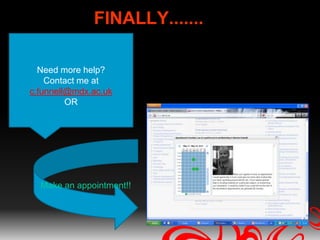 FINALLY.......

  Need more help?
    Contact me at
c.funnell@mdx.ac.uk
         OR




  Make an appointment!!
 