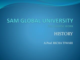 HISTORY
A.Prof. RICHA TIWARI
 