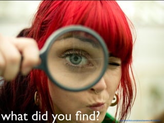 what did you ﬁnd?   http://www.ﬂickr.com/photos/kayveeinc/4816266197/
 