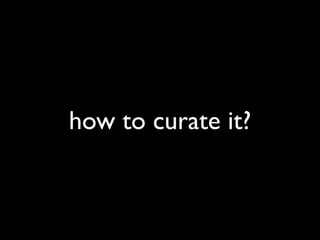 how to curate it?
 