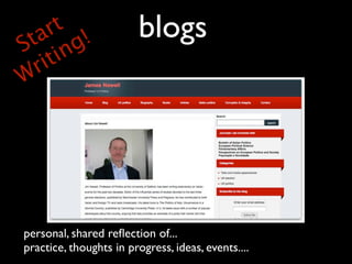 ta g
S in
      t
     r !                blogs
  r it
W




personal, shared reﬂection of...
practice, thoughts in progress, ideas, events....
 