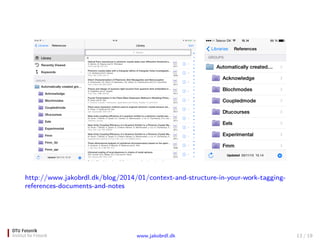 http://www.jakobrdl.dk/blog/2014/01/context-and-structure-in-your-work-tagging-
references-documents-and-notes
www.jakobrdl.dk 13 / 19
 
