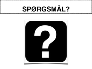 SPØRGSMÅL?
 