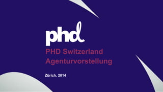 PHD Switzerland
Agenturvorstellung

 