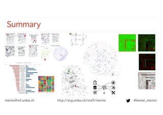Summary
e.
merino@inf.unibe.ch @leonel_merinohttp://scg.unibe.ch/staff/merino
 