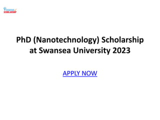 PhD (Nanotechnology) Scholarship
at Swansea University 2023
APPLY NOW
 