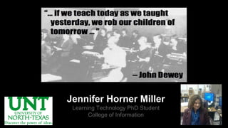 Jennifer Horner Miller
Learning Technology PhD Student
College of Information
 