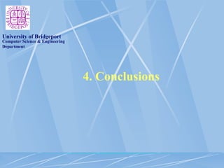 Computer Science & Engineering
Department
University of Bridgeport
4. Conclusions
 