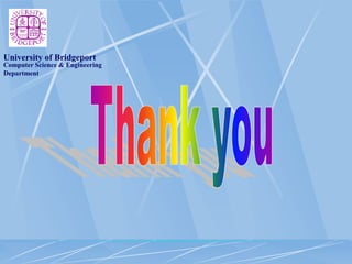 Computer Science & Engineering
Department
University of Bridgeport
 