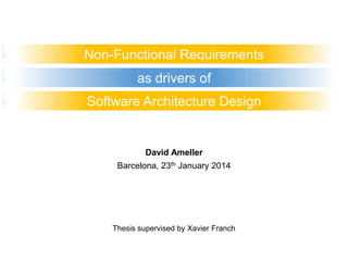 Non-Functional Requirements
as drivers of
Software Architecture Design

David Ameller
Barcelona, 23th January 2014

Thesis supervised by Xavier Franch

 