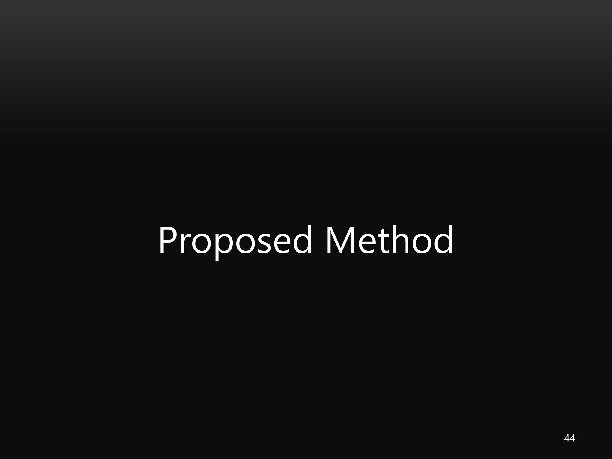 Proposed Method
44
 