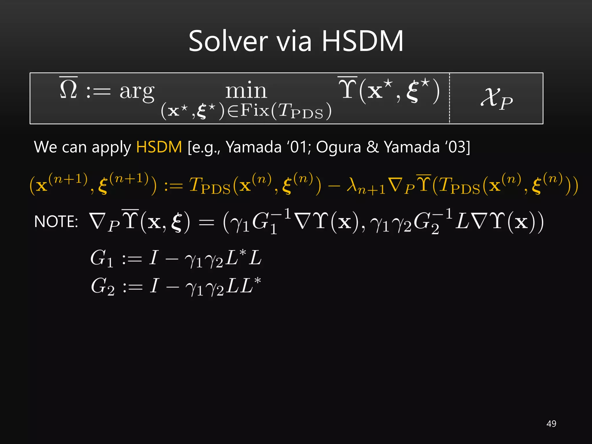 49
Solver via HSDM
NOTE:
We can apply HSDM [e.g., Yamada ‘01; Ogura & Yamada ‘03]
 