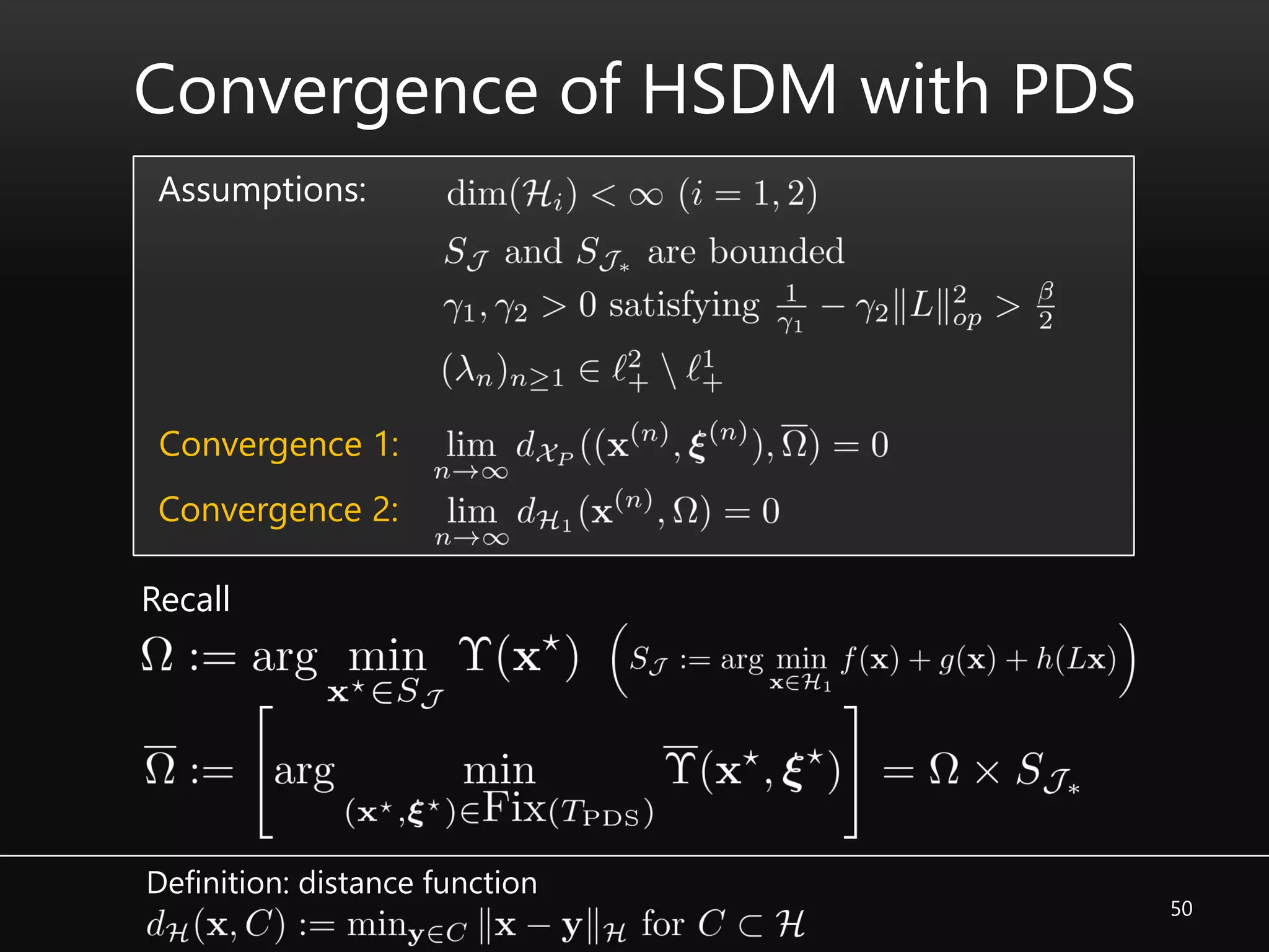 50
Convergence of HSDM with PDS
Assumptions:
Convergence 1:
Convergence 2:
Recall
Definition: distance function
 