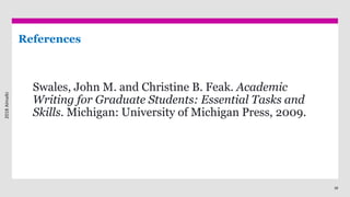 38
Swales, John M. and Christine B. Feak. Academic
Writing for Graduate Students: Essential Tasks and
Skills. Michigan: University of Michigan Press, 2009.
References
2018Almalki
 
