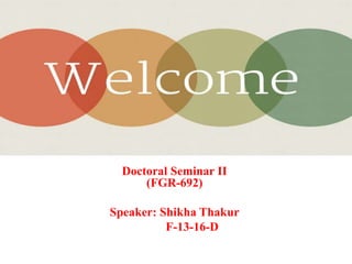 Doctoral Seminar II
(FGR-692)
Speaker: Shikha Thakur
F-13-16-D
 