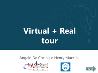 Virtual + Real
tour
Angelo De Cocinis e Henry Muccini
skipskip
 