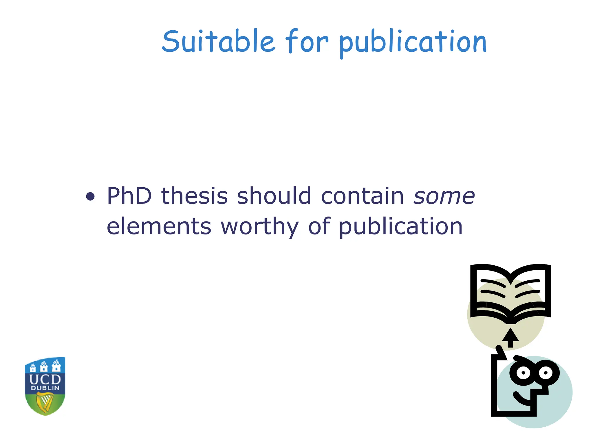 Suitable for publication
• PhD thesis should contain some
elements worthy of publication
 