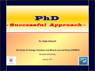 Dr. Najib Altawell   The Centre for Energy, Petroleum and Mineral Law and Policy (CEPMLP) Dundee University January  2011   PhD - Successful  Approach -  