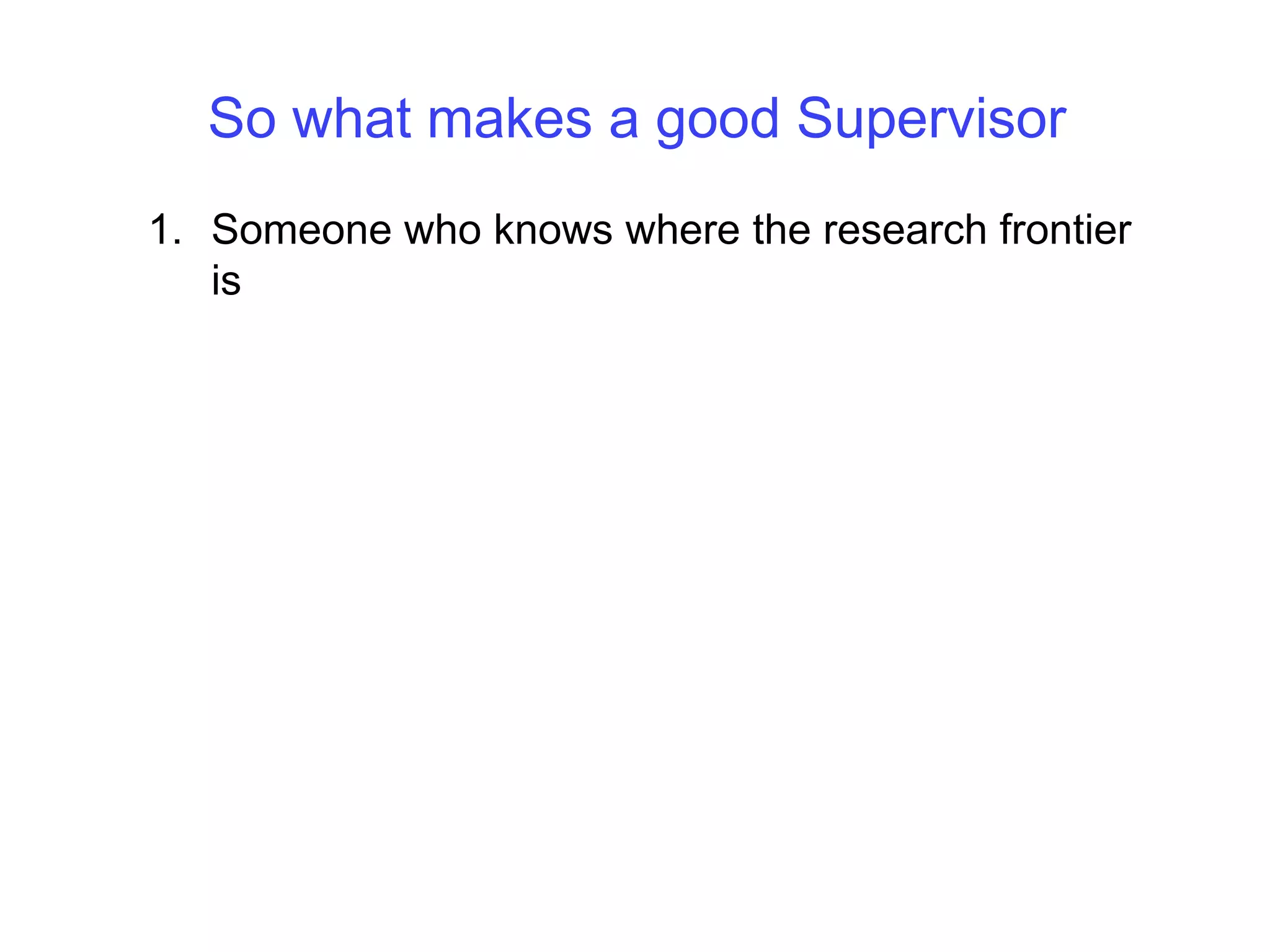 So what makes a good SupervisorSomeone who knows where the research frontier is