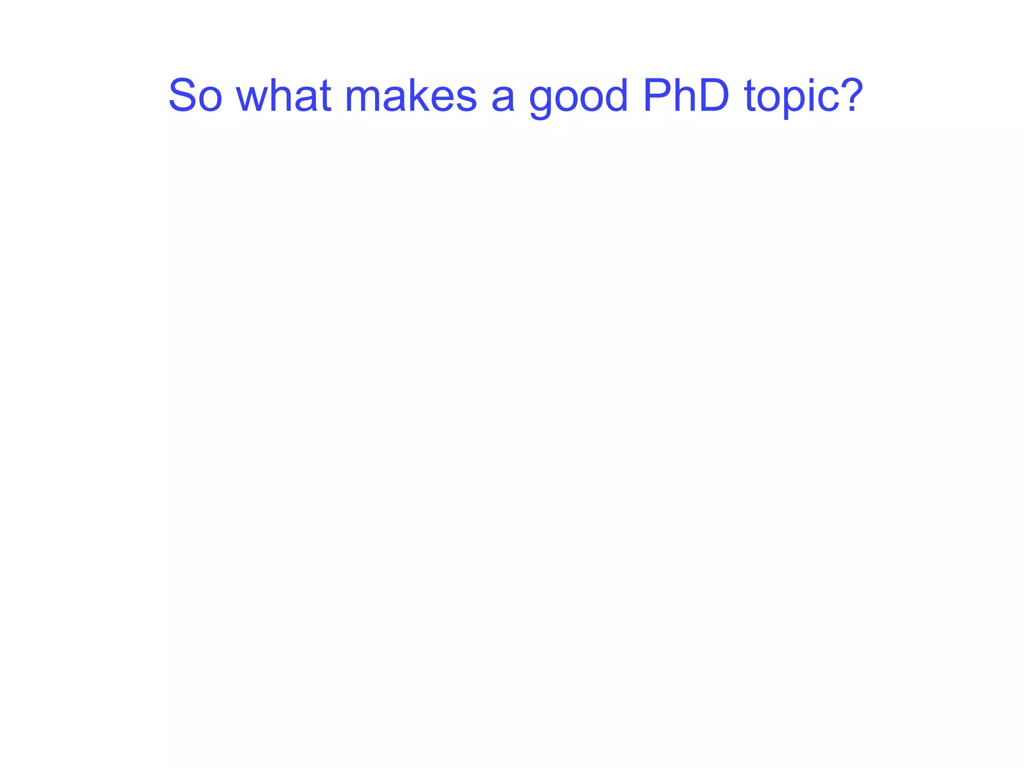 So what makes a good PhD topic?
