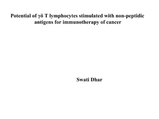 Swati Dhar Potential of  γδ  T lymphocytes stimulated with non-peptidic antigens for immunotherapy of cancer 