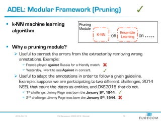 ADEL: Modular Framework (Pruning)
§ k-NN machine learning
algorithm
§ Why a pruning module?
Ø Useful to correct the errors...