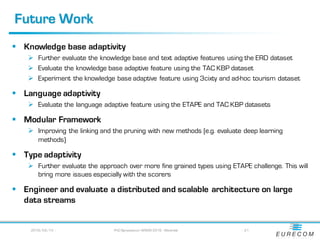 Future Work
§ Knowledge base adaptivity
Ø Further evaluate the knowledge base and text adaptive features using the ERD dat...