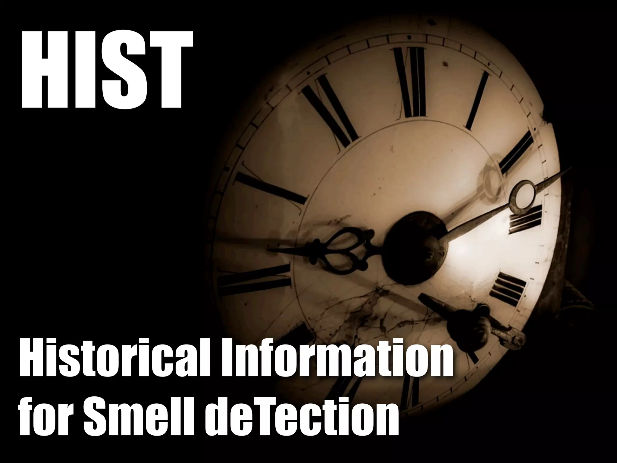 HIST 
Historical Information 
for Smell deTection 
 