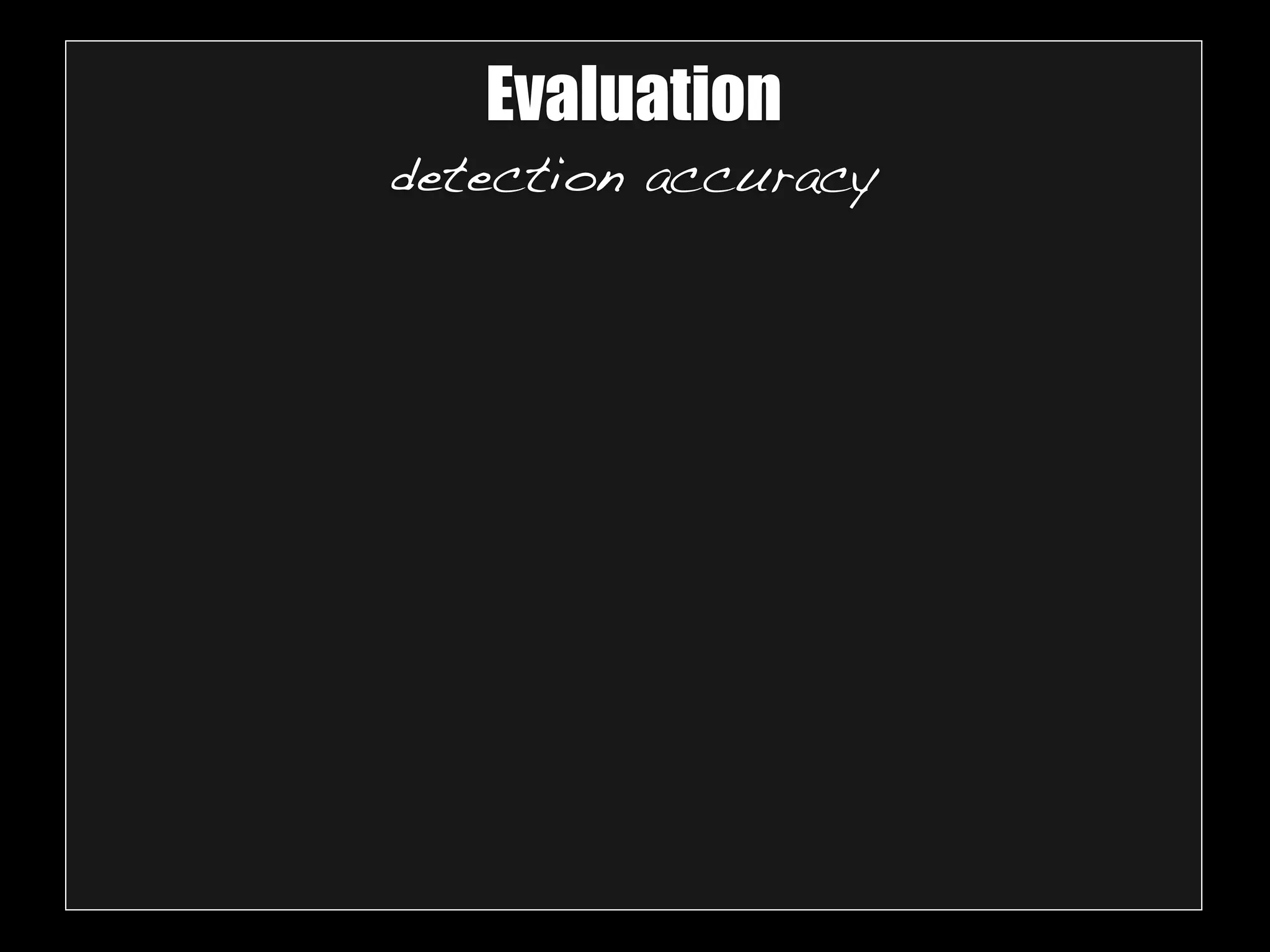 Evaluation 
detection accuracy 
 