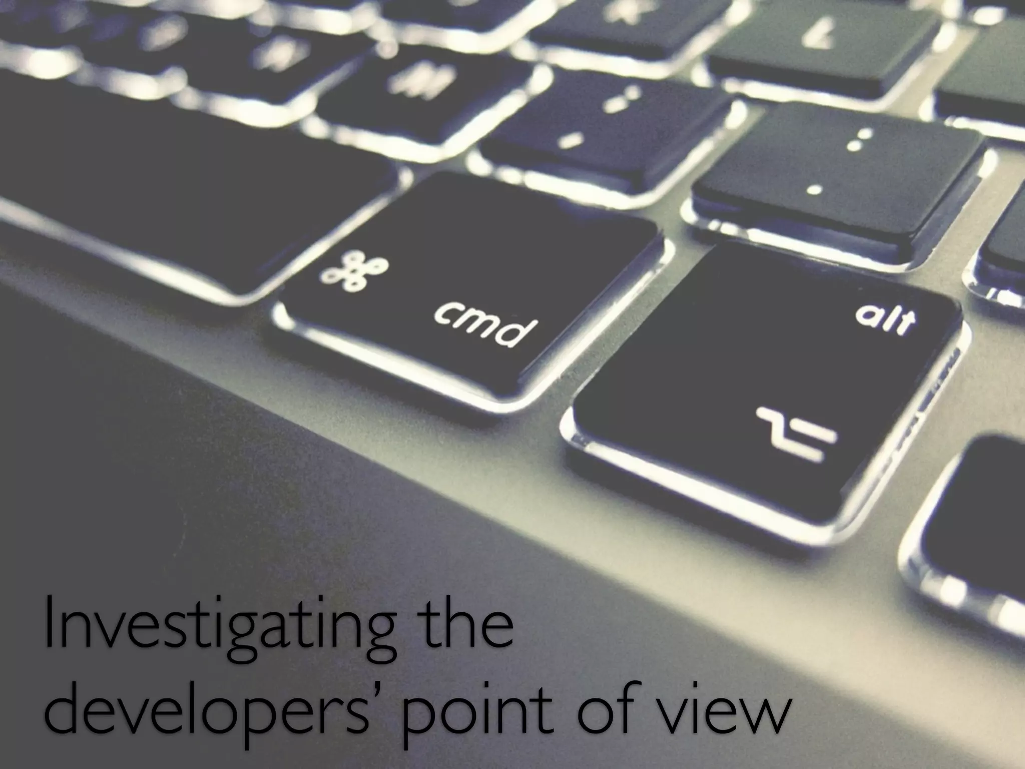 Investigating the 
developers’ point of view 
 