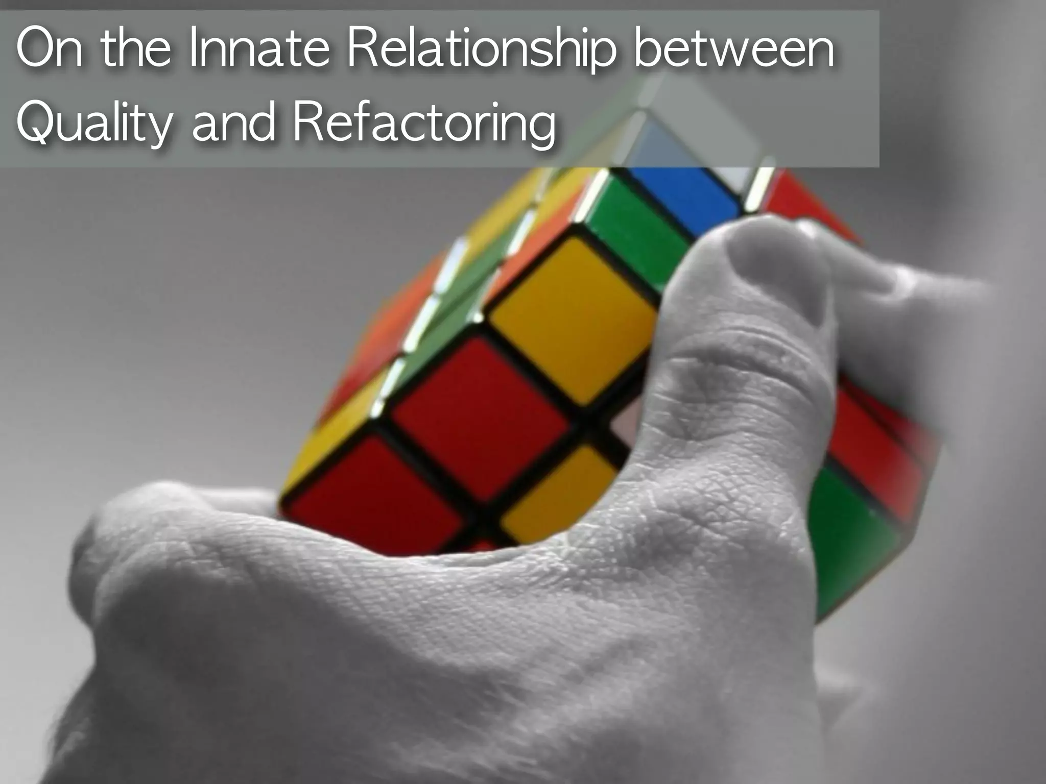 On the Innate Relationship between 
Quality and Refactoring 
 