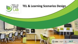 TEL & Learning Scenarios Design
ftelab.ie.ulisboa.pt
 