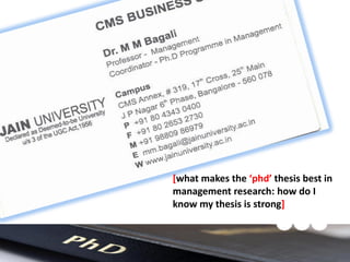 [what makes the ‘phd’ thesis best in
management research: how do I
know my thesis is strong]
 