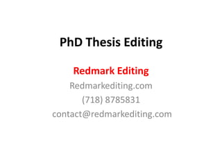 PhD Thesis Editing

    Redmark Editing
    Redmarkediting.com
       (718) 8785831
contact@redmarkediting.com
 
