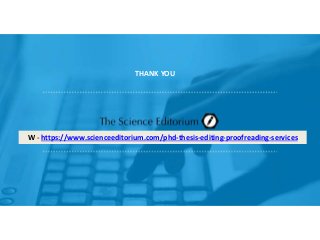 THANK YOU
W - https://www.scienceeditorium.com/phd-thesis-editing-proofreading-services
 