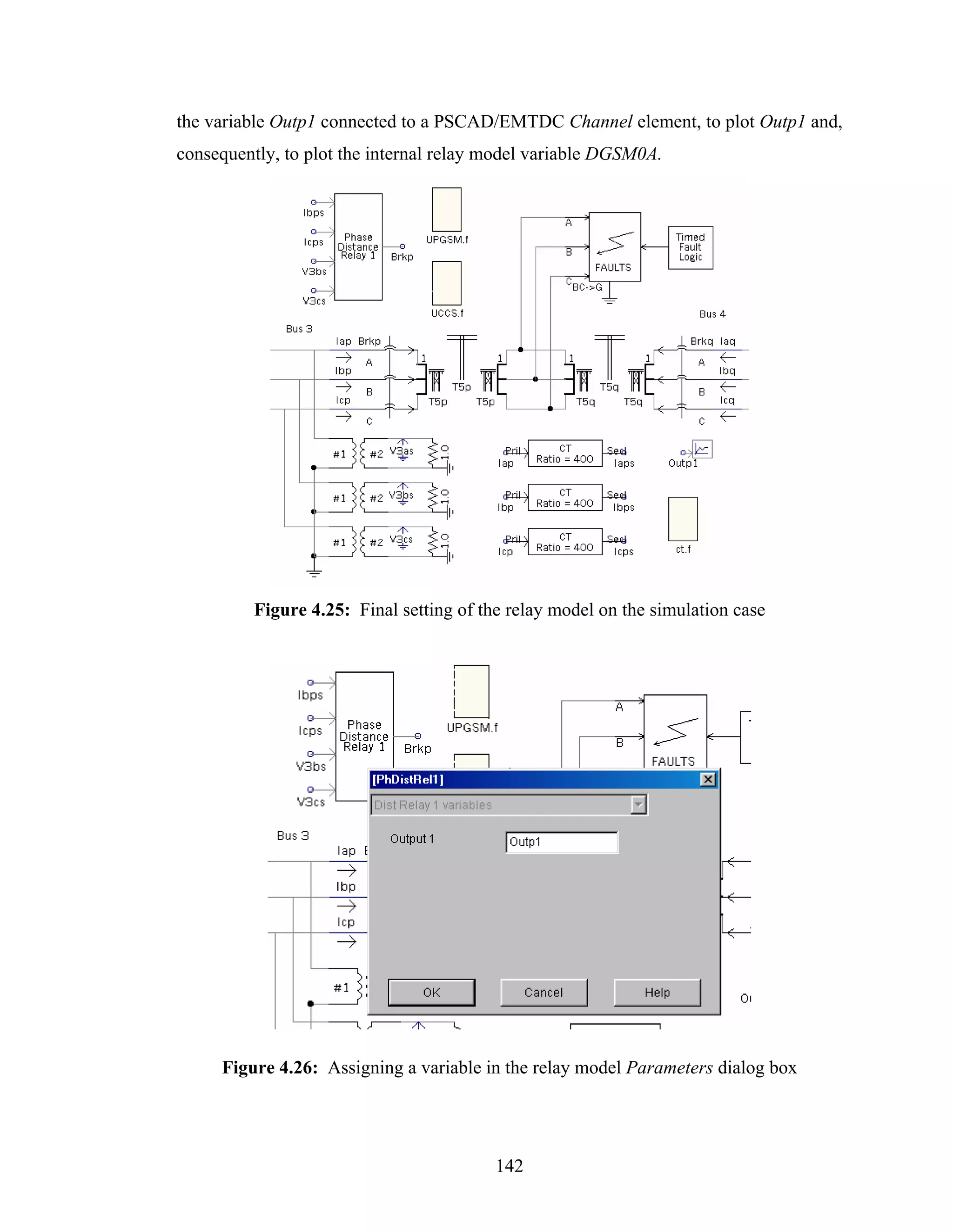 the variable Outp1 connected to a PSCAD/EMTDC Channel element, to plot Outp1 and,
consequently, to plot the internal relay model variable DGSM0A.




          Figure 4.25: Final setting of the relay model on the simulation case




     Figure 4.26: Assigning a variable in the relay model Parameters dialog box




                                          142
 