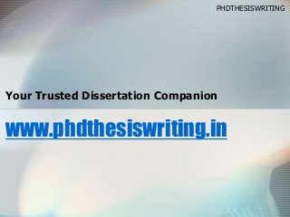 www.phdthesiswriting.in
Your Trusted Dissertation Companion
PHDTHESISWRITING
 